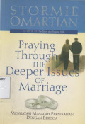 Praying THrough the Deeper Issues of Marriage (Mengatasi Masalah Pernikahan Dengan Berdoa)